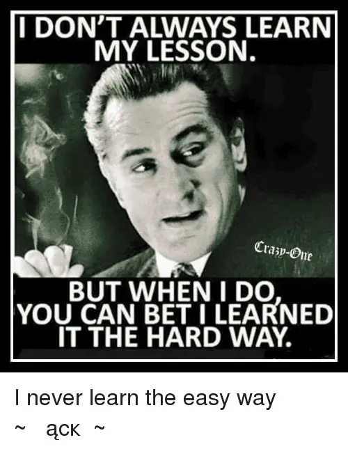 i-dont-always-learn-my-lesson-crap-one-but-when-i-15786247.webp