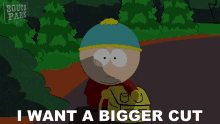 i-want-a-bigger-cut-eric-cartman.gif