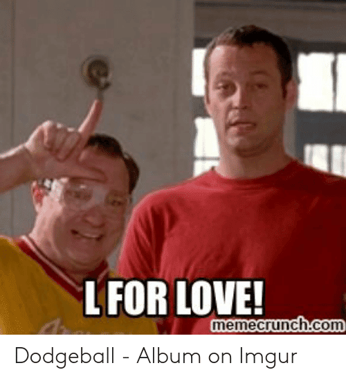 lfor-love-memecrunchcom-dodgeball-album-on-imgur-53099614.png
