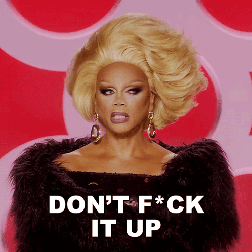 don%27t-fck-it-up-rupaul.gif