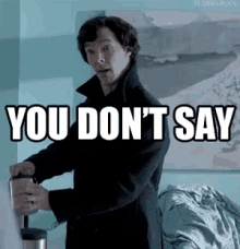 you-dont-say-sherlock.gif