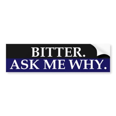 bitter_ask_me_why_bumper_sticker-p128994984138402681z74sk_400.jpg