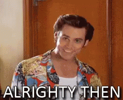 ace-ventura-alright.gif