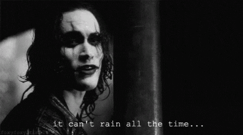 the-crow-it-cant-rain-all-the-time.gif