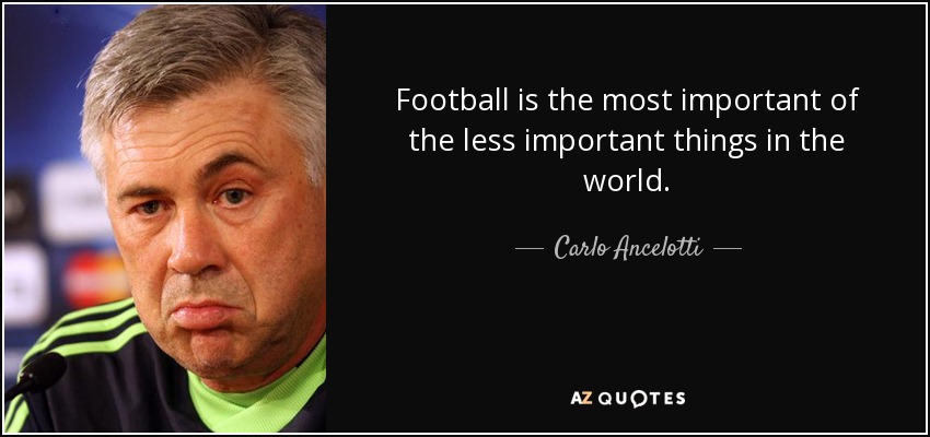 quote-football-is-the-most-important-of-the-less-important-things-in-the-world-carlo-ancelotti-71-95-15.jpg